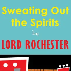Sweating Out the Spirits - Single by Lord Rochester album reviews, ratings, credits