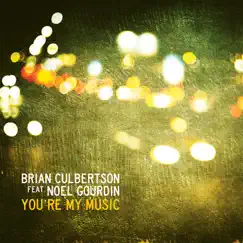 You're My Music (feat. Noel Gourdin) - Single by Brian Culbertson album reviews, ratings, credits