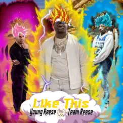 Like This (feat. Team Reese) by Young Reese album reviews, ratings, credits