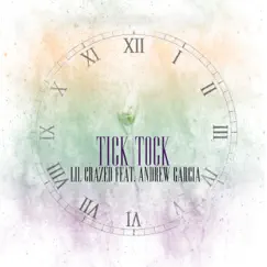 Tick Tock (feat. Andrew Garcia) - Single by Lil Crazed album reviews, ratings, credits