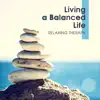 Living a Balanced Life - Relaxing Therapy, Health and Welfare, Spa Massage, Awareness Meditation, Deep Relaxation, Yoga Music, Work and Focus album lyrics, reviews, download