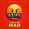 Don't Be Mad (feat. Breana Marin & Jstn Dmnd) song lyrics