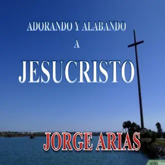 Adorando y Alabando a Jesucristo by Jorge Arias album download
