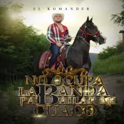 No Ocupa La Banda Pa’ Bailar Mi Cuaco - Single by El Komander album reviews, ratings, credits