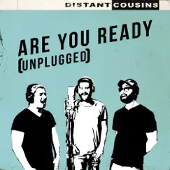 Are You Ready (Unplugged) - Single by Distant Cousins album reviews, ratings, credits