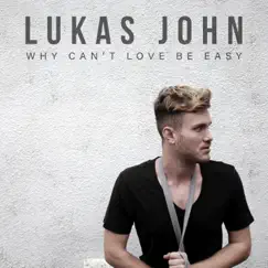 Why Can't Love Be Easy - Single by Lukas John album reviews, ratings, credits