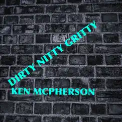 Dirty Nitty Gritty - Single by Ken McPherson album reviews, ratings, credits