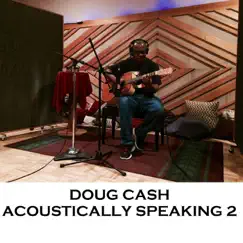 Acoustically Speaking 2 - EP by Doug Cash album reviews, ratings, credits