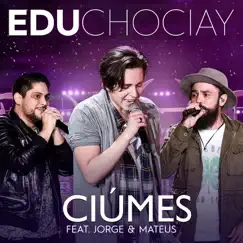 Ciúmes (ao Vivo) [feat. Jorge & Mateus] - Single by Edu Chociay album reviews, ratings, credits