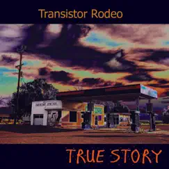True Story by Transistor Rodeo album reviews, ratings, credits