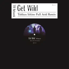 GET WILD (Takkyu Ishino Full Acid Remix) - Single by TM NETWORK album reviews, ratings, credits