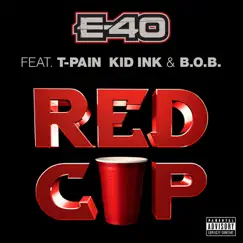Red Cup (feat. T-Pain, Kid Ink & B.o.B) - Single by E-40 album reviews, ratings, credits