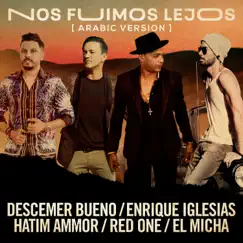 Nos Fuimos Lejos (Arabic Version) [feat. El Micha & RedOne] - Single by Descemer Bueno, Enrique Iglesias & Hatim Ammor album reviews, ratings, credits