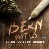 Bern Wit Us (feat. Kyle Lee & Berner) - Single album lyrics, reviews, download