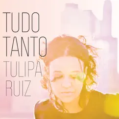 Tudo Tanto by Tulipa Ruiz album reviews, ratings, credits
