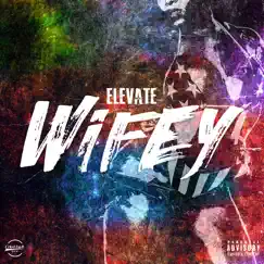 Wifey - Single by Elevate MT album reviews, ratings, credits