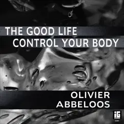 The Good Life / Control Your Body - Single by Olivier Abbeloos album reviews, ratings, credits