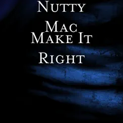 Make It Right (feat. Ya Boy Mo) - Single by Nutty Mac album reviews, ratings, credits