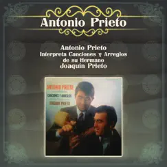 Antonio Prieto Interpreta Canciones y Arreglos de Su Hermaño Joaquín Prieto by Antonio Prieto album reviews, ratings, credits