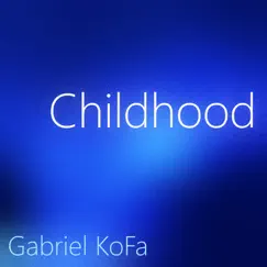 Childhood - Single by Gabriel Kofa album reviews, ratings, credits