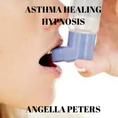 Asthma Healing Hypnosis by Angella Peters album reviews, ratings, credits