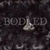 Bodied - Single album lyrics, reviews, download