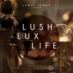 Lush Lux Life - Single by Lyric Jones album reviews, ratings, credits