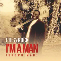 I'm a Man (Grown Man) - Single by Riggyrock album reviews, ratings, credits