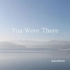 You Were There by SubraMania album reviews, ratings, credits
