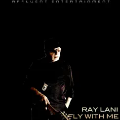 Fly with Me - Affluent Mix - Single by Ray Lani album reviews, ratings, credits