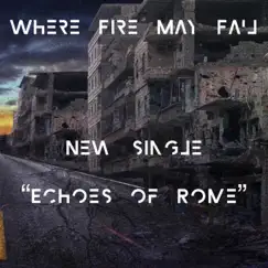 Echoes of Rome - Single by Where Fire May Fail album reviews, ratings, credits