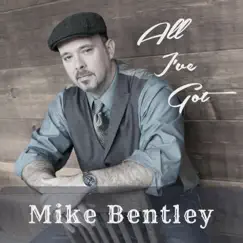 All I've Got by Mike Bentley album reviews, ratings, credits