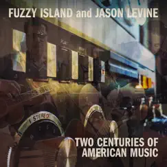 Two Centuries of American Music - EP by Fuzzy Island & Jason Levine album reviews, ratings, credits