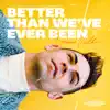 Better Than We've Ever Been - Single album lyrics, reviews, download