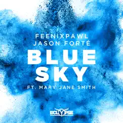 Blue Sky (feat. Mary Jane Smith) - Single by Feenixpawl & Jason Forté album reviews, ratings, credits