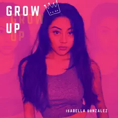 Grow Up - Single by Isabella González album reviews, ratings, credits