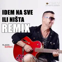 Idem Na Sve Ili Ništa (Remix) - Single by Mladen Burnać album reviews, ratings, credits