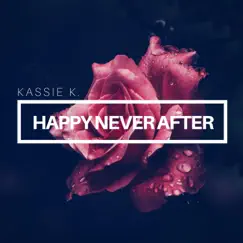 Happy Never After - Single by Kassie K. album reviews, ratings, credits
