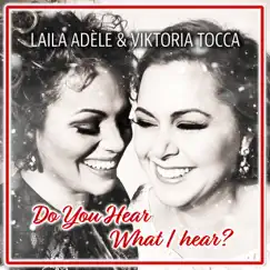 Do You Hear What I Hear? - Single by Viktoria Tocca & Laila Adéle album reviews, ratings, credits