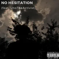 No Hesitation (feat. Unotheactivist) Song Lyrics