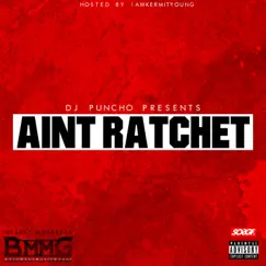 AINT RATCHET (feat. Tuwopp, Menace Life & Bodo P) - Single by DJ Puncho album reviews, ratings, credits