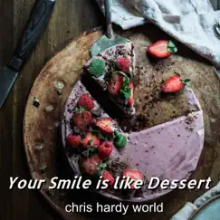 Your Smile Is Like Dessert - Single by Chris Hardy World album reviews, ratings, credits