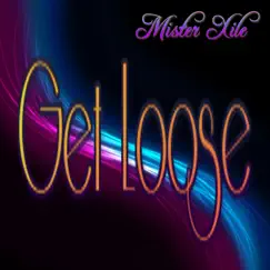 Get Loose (feat. Constantine) - Single by Mister Xile album reviews, ratings, credits