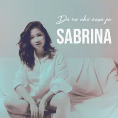 Di Na Ako Aasa Pa - Single by Sabrina album reviews, ratings, credits