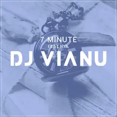7 Minute (feat. NYA) - Single by Dj Vianu album reviews, ratings, credits