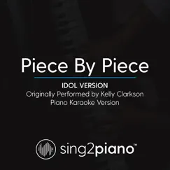 Piece by Piece (Idol Version) [Originally Performed by Kelly Clarkson] [Piano Karaoke Version] - Single by Sing2Piano album reviews, ratings, credits
