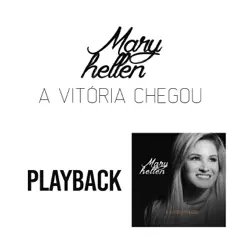 A Vitória Chegou (Playback) - Single by Mary Hellen album reviews, ratings, credits