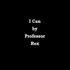 I Can - Single by Professor Rex album reviews, ratings, credits