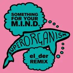 Something for Your M.I.N.D. (el_der Remix) - Single by Superorganism album reviews, ratings, credits