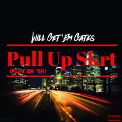 Pull Up Skrt (Flex On 'Em) - Single by Will Get'em Gates album reviews, ratings, credits